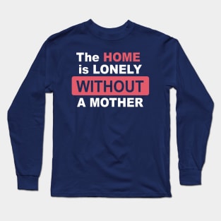 The Home is Lonely Without A Mother Letter Print Women Funny Graphic Mothers Day Long Sleeve T-Shirt